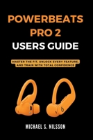 POWERBEATS PRO 2 USER GUIDE: Master the Fit, Unlock Every Feature, and Train with Total Confidence B0FFTFWFDY Book Cover