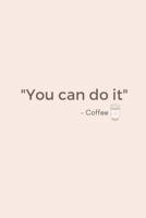 You Can Do It - Coffee 1721271457 Book Cover