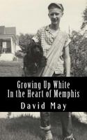 Growing Up White: In the Heart of Memphis 1979198772 Book Cover