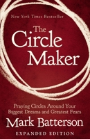 The Circle Maker: Praying Circles Around Your Biggest Dreams and Greatest Fears 0310346916 Book Cover