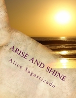 Arise and Shine: Arise and Shine 1981225722 Book Cover