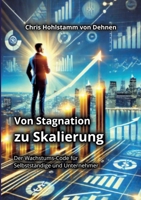 Von Stagnation zu Skalierung: Der Wachstums-Code für Selbstständige und Unternehmer (German Edition) 3769399552 Book Cover
