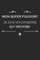 Mon super pouvoir Je suis un COURTIER qui d�chire: Un carnet de note lign� avec 120 pages et dimensions (15,24*22,86), ce carnet est plein d'humour pour professionnel du courtage Un cadeau original �  1679601237 Book Cover