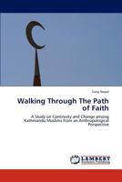Walking Through The Path of Faith: A Study on Continuity and Change among Kathmandu Muslims from an Anthropological Perspective 3845478160 Book Cover