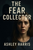 The Fear Collector B0FTWX7NQ3 Book Cover