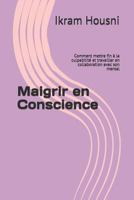 Maigrir En Conscience: Comment Mettre Fin � La Culpabilit� Et Travailler En Collaboration Avec Son Mental 198061895X Book Cover