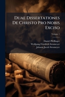Duae Dissertationes de Christo Pro Nobis Exciso: Ex Danielis IX. 26, Volume 1 1274453062 Book Cover