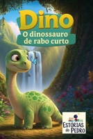 Dino, o Dinossauro do Rabo Curto (Estórias do Pedro) (Portuguese Edition) B0FJM3XGYJ Book Cover