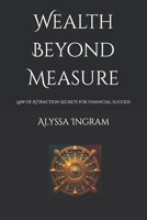 Wealth Beyond Measure: Law of Attraction Secrets for Financial Success B0CD91ZKF6 Book Cover