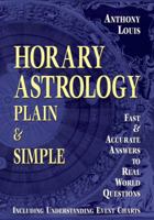 Horary Astrology Plain & Simple : Fast & Accurate Answers to Real World Questions 1567184014 Book Cover