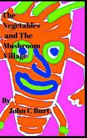 The Vegetables and The Mushroom Village. 0464957095 Book Cover