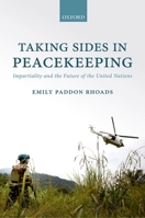 Taking Sides in Peacekeeping: Impartiality and the Future of the United Nations 0198747241 Book Cover