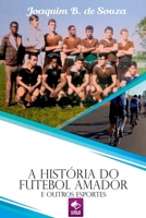 A História Do Futebol Amador E Outros Esportes (Portuguese Edition) 8547107991 Book Cover
