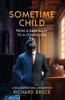 Sometime Child: From a Dark Alley to a Courtroom B0F1LX9R34 Book Cover