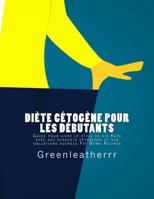 Diète cétogène pour les débutants: Guide pour vivre le style de vie Keto avec des desserts cétogènes et des collations sucrées Fat Bomb Recipes 1723504149 Book Cover