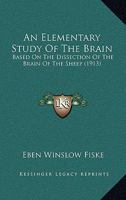 An Elementary Study of the Brain, Based on the Dissection of the Brain of the Sheep 1104018306 Book Cover