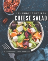 185 Unique Cheese Salad Recipes: The Best Cheese Salad Cookbook that Delights Your Taste Buds B08P8SJ8XF Book Cover