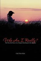 Who Am I, Really?: The True-Life Story of an Adoptee Searching for Her Identity 147727796X Book Cover