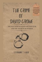 THE CRIME OF DAVID CROWE: The Man Who Stalked The Pop Star and The Secrets He Buried B0CTCVY78X Book Cover