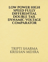 Low Power High Speed Fully Differential Double Tail Dynamic Voltage Comparator 1685090214 Book Cover