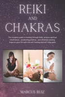 Reiki and Chakras: The complete guide to healing through Reiki, achieve spiritual mindfulness, awakening chakras, and eliminate anxiety. Improve your ... self-help guide B086Y6M6WP Book Cover