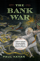 The Bank War: Andrew Jackson, Nicholas Biddle, and the Fight for American Finance 1594162344 Book Cover