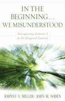 In the Beginning... We Misunderstood: Interpreting Genesis 1 in Its Original Context 0825439272 Book Cover