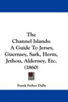 The Channel Islands, a Guide 101550647X Book Cover