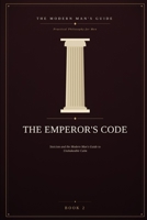 The Emperor's Code: Stoicism and the Modern Man's Guide to Unshakeable Calm B0H49SY1B2 Book Cover