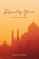 Rescued By Grace: Called to serve in India 1763739449 Book Cover