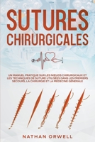 Sutures Chirurgicales: Un Manuel Pratique sur les Noeuds Chirurgicaux et les Techniques de Suture Utilisées dans les Premiers Secours, la Chi B0C8S8RHH7 Book Cover