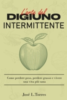 L'arte del digiuno intermittente: Come perdere peso, perdere grasso e vivere una vita più sana B0BVP1TYBJ Book Cover