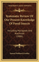 Systematic Review of Our Present Knowledge of Fossil Insects, Including Myridpods and Arachnids 1018469575 Book Cover