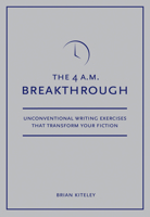 4 A.M. Breakthrough: Unconventional Writing Exercises That Transform Your Fiction 1582975639 Book Cover