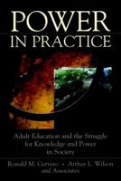 Power in Practice: Adult Education and the Struggle for Knowledge and Power in Society 0787947296 Book Cover