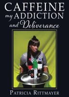 Caffeine My Addiction and Deliverance 1545640378 Book Cover