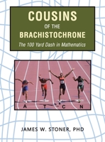 Cousins of the Brachistochrone: The 100 Yard Dash in Mathematics 1665555890 Book Cover