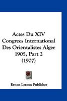 Actes Du XIV Congrees International Des Orientalistes Alger 1905, Part 2 (1907) 1161012575 Book Cover
