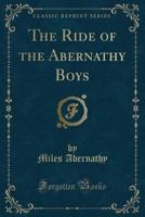The Ride of the Abernathy Boys (Classic Reprint) 0259550698 Book Cover