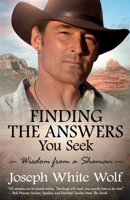 Finding the Answers You Seek: Wisdom from a Shaman 1945446692 Book Cover