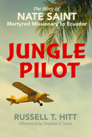 Jungle Pilot: The Gripping Story of the Life and Witness of Nate Saint, Martyred Missionary to Ecuador 1572930225 Book Cover