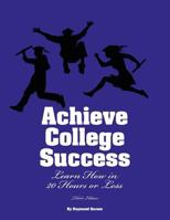Achieve College Success: Learn How in 20 Hours or Less 0984136452 Book Cover