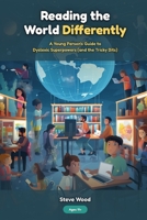 Reading the World Differently: A Young Person's Guide to Dyslexic Superpowers (and the Tricky Bits) B0GXHY3JQ8 Book Cover