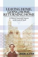 Leaving Home, Going Home, Returning Home: A Hebrew American's Sojourn in the Land of Israel 1439258759 Book Cover