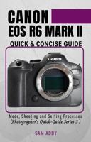 Canon EOS R6 MARK II- Quick & Concise Guide: Modes, Shooting & Setting Processes (Photographer's Quick-Guide Series 3) ISBN B0F3VS6YQ7 Book Cover