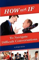 How Not If to Navigate Difficult Conversations 0985299509 Book Cover