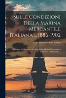 Sulle Condizioni Della Marina Mercantile Italiana ... 1886-1902: Relazione Del Direttore Generale Della Marina Mercantile A S.e. Il Ministro Della Marina... 1293375268 Book Cover