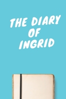 The Diary Of Ingrid A beautiful personalized: Lined Notebook / Journal Gift, 120 Pages, 6 x 9 inches, Personal Diary, Personalized Journal, Customized Journal, The Diary of, First names, Diary to Writ 1673921833 Book Cover