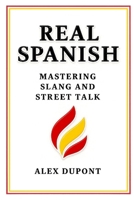 Real Spanish - Mastering Slang and Street Talk (Learning Spanish) B0FGDDTZLM Book Cover