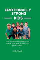 Emotionally strong kids: The emotionally resilient and stable kids. How to raise and parent teens. B0B9QWVSLN Book Cover